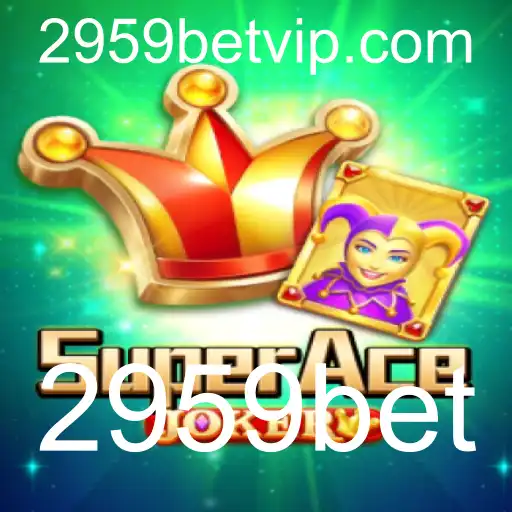 Descubra o Fascinante Mundo de SuperAceJoker com 2959bet